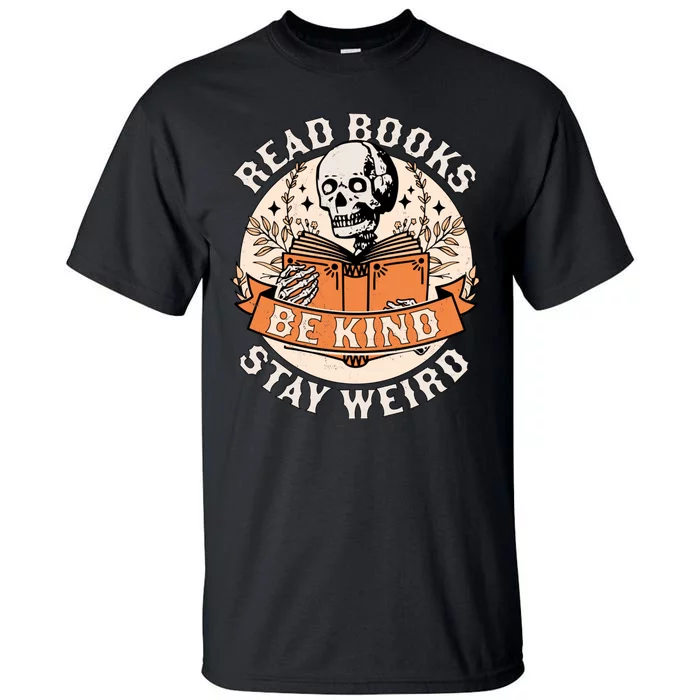 Read Books Be Kind Stay Weird Skeleton Reading Book Bookish Tall T-Shirt