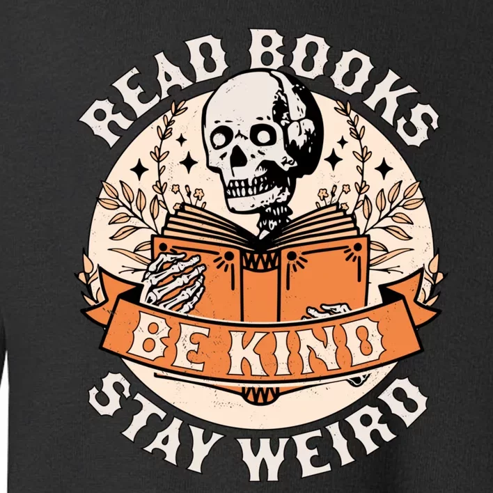 Read Books Be Kind Stay Weird Skeleton Reading Book Bookish Toddler Sweatshirt