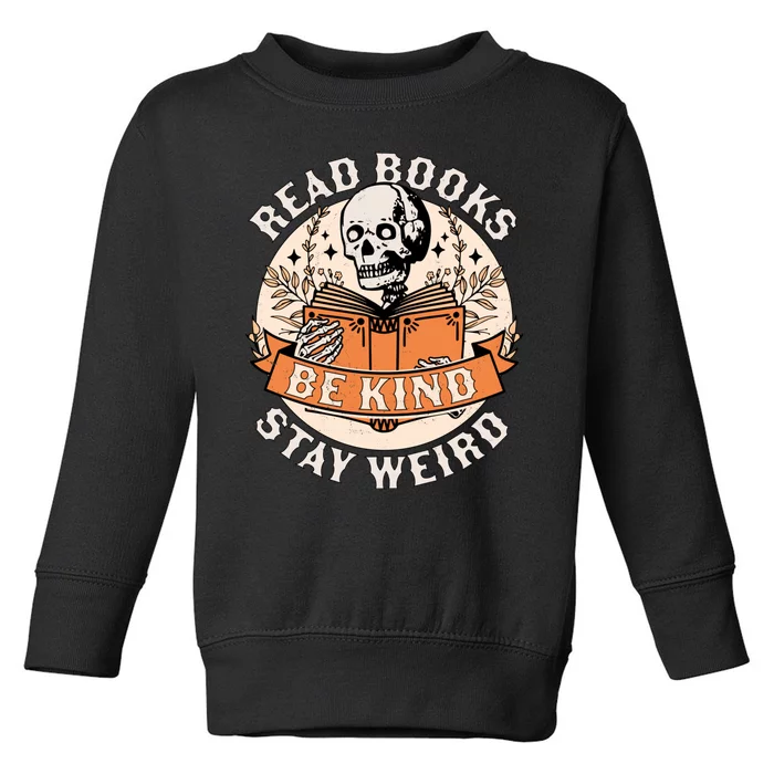 Read Books Be Kind Stay Weird Skeleton Reading Book Bookish Toddler Sweatshirt