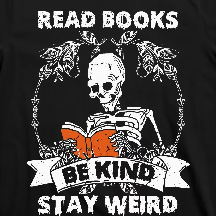 Read Books Be Kind Stay Weird Skeleton Reading Book Lover T-Shirt