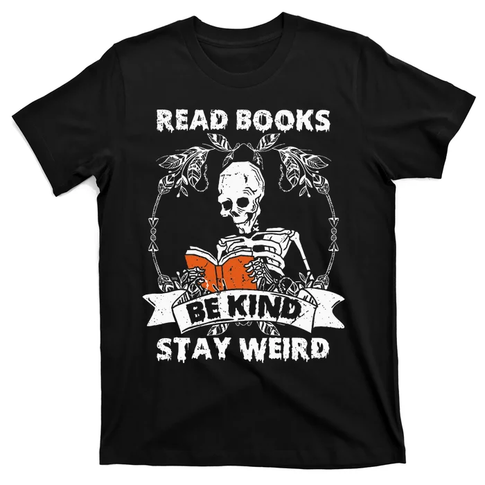 Read Books Be Kind Stay Weird Skeleton Reading Book Lover T-Shirt