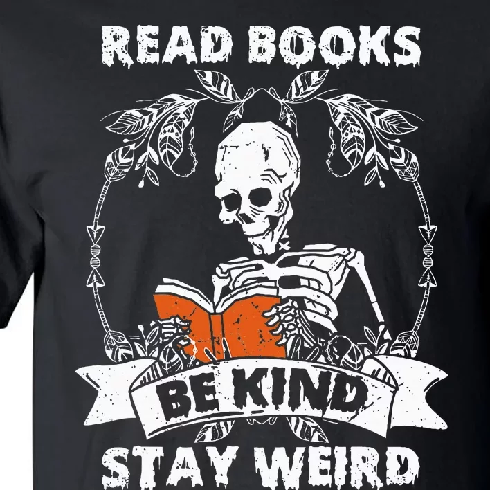 Read Books Be Kind Stay Weird Skeleton Reading Book Lover Tall T-Shirt