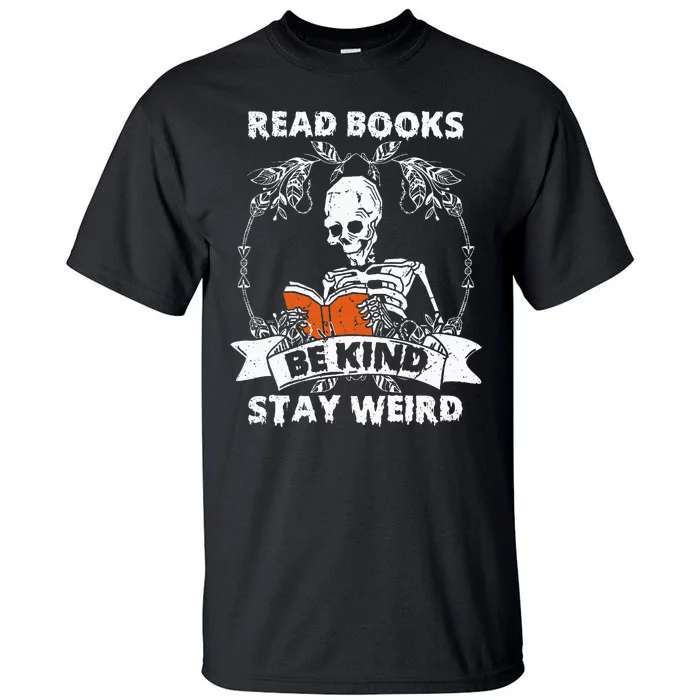 Read Books Be Kind Stay Weird Skeleton Reading Book Lover Tall T-Shirt