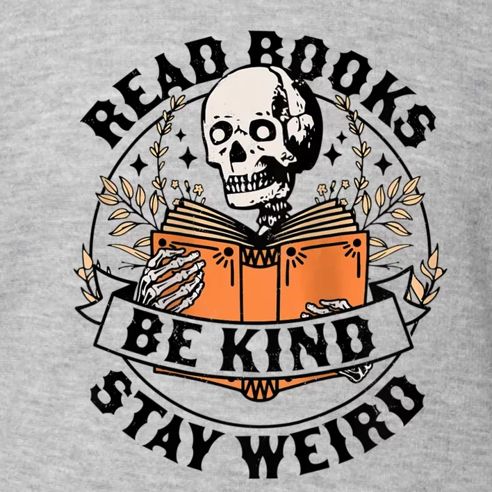 Read Books Be Kind Stay Weird Skeleton Reading Book Bookish Toddler Sweatshirt