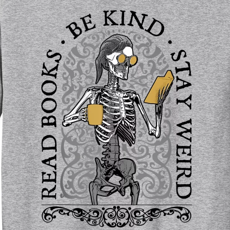 Read Books Be Kind Stay Weird Gothic Book Lover Skeleton Tall Sweatshirt