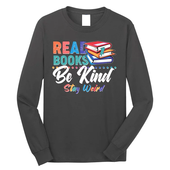 Read Books Be Kind Stay Weird Long Sleeve Shirt