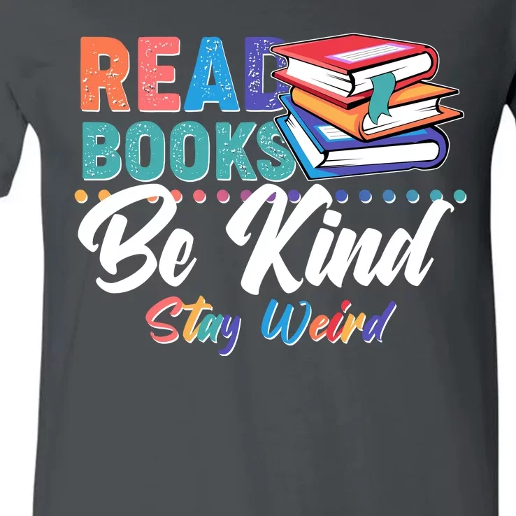 Read Books Be Kind Stay Weird V-Neck T-Shirt