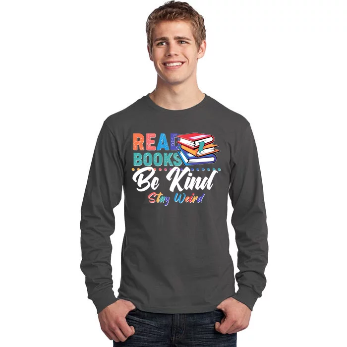 Read Books Be Kind Stay Weird Tall Long Sleeve T-Shirt