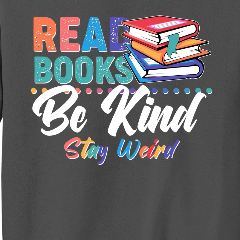 Read Books Be Kind Stay Weird Tall Sweatshirt