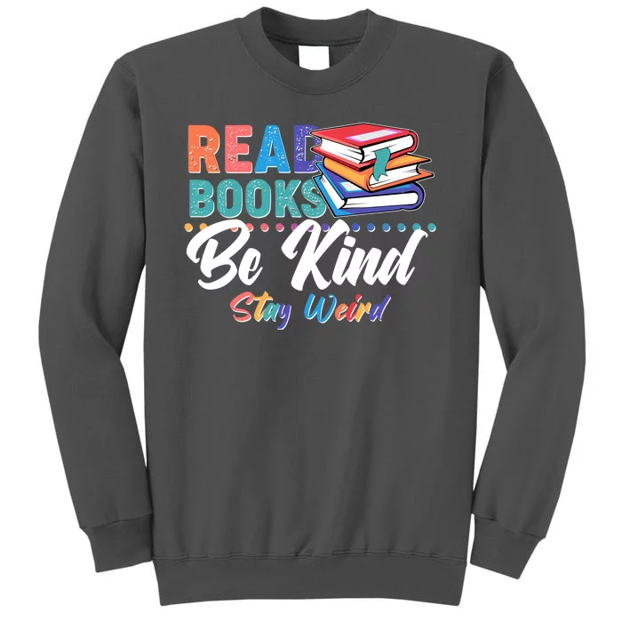 Read Books Be Kind Stay Weird Tall Sweatshirt