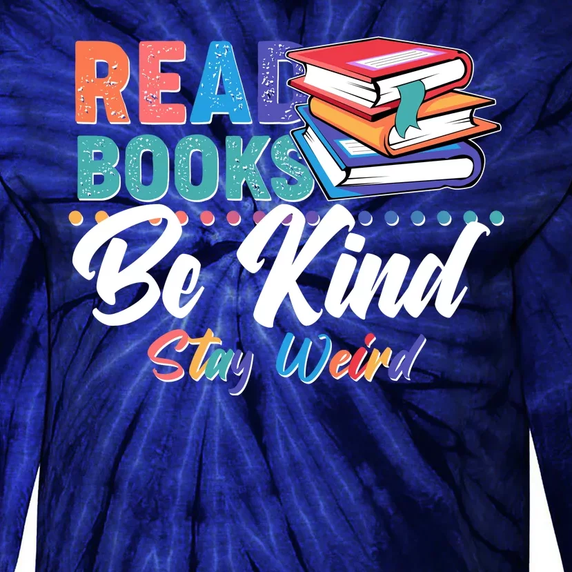 Read Books Be Kind Stay Weird Tie-Dye Long Sleeve Shirt