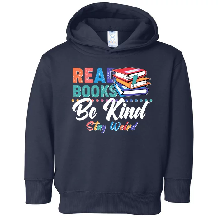 Read Books Be Kind Stay Weird Toddler Hoodie