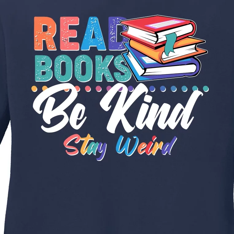 Read Books Be Kind Stay Weird Ladies Long Sleeve Shirt