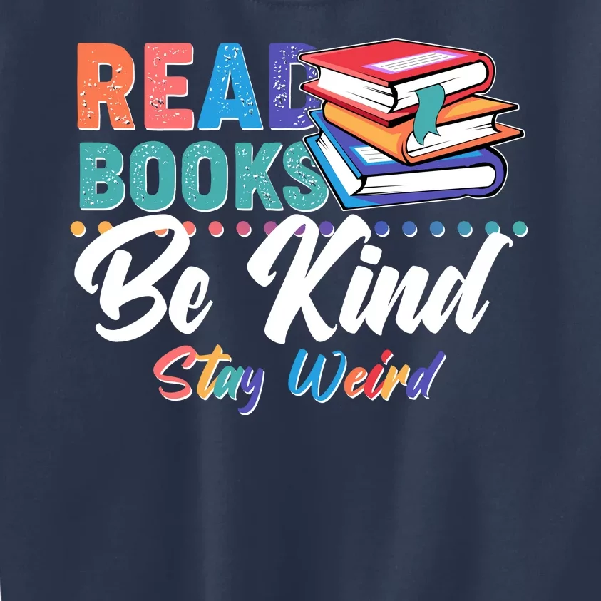 Read Books Be Kind Stay Weird Kids Sweatshirt