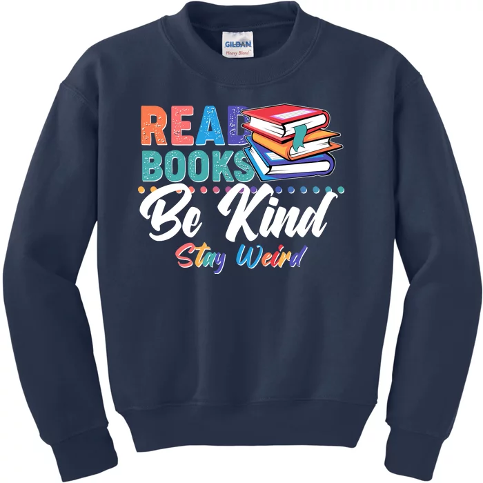 Read Books Be Kind Stay Weird Kids Sweatshirt