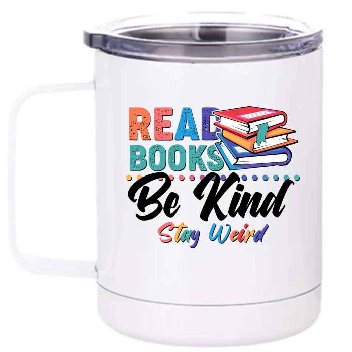 Read Books Be Kind Stay Weird Front & Back 12oz Stainless Steel Tumbler Cup