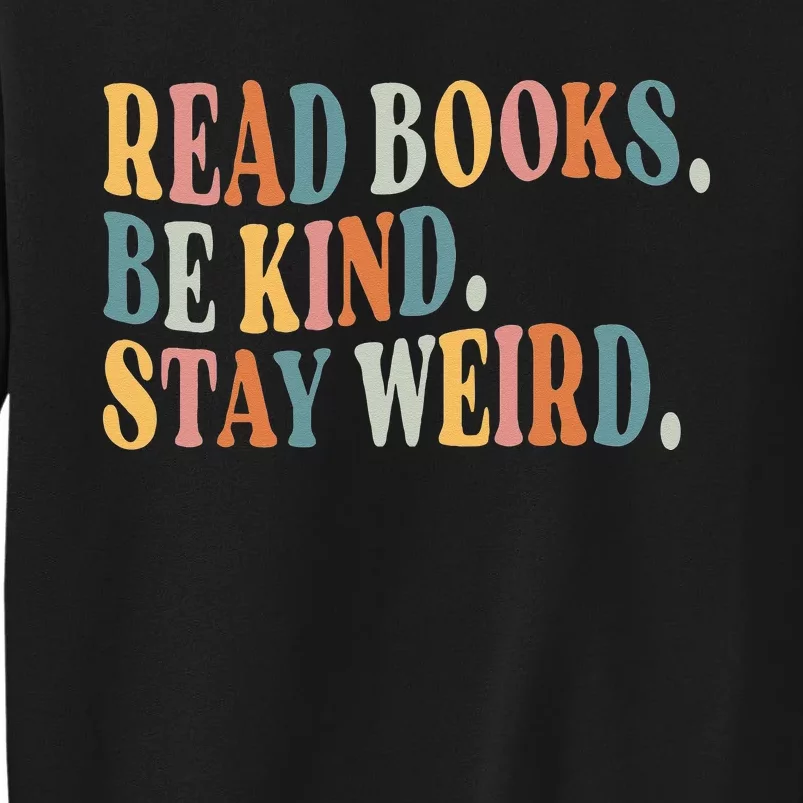 Read Books Be Kind Stay Weird Funny Book Lover Tall Sweatshirt