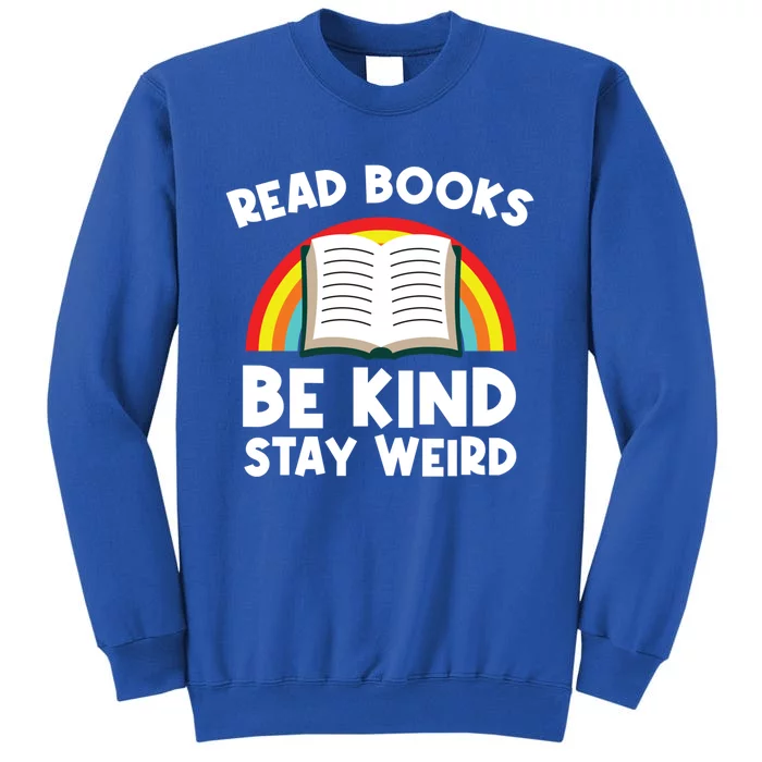 Read Books Be Kind Stay Weird Bookworm Book Lover Great Gift Tall Sweatshirt