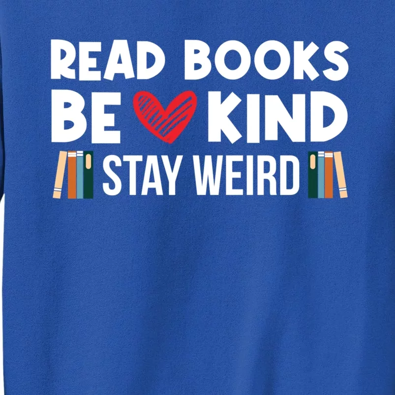 Read Books Be Kind Stay Weird Bookworm Book Lover Gift Sweatshirt