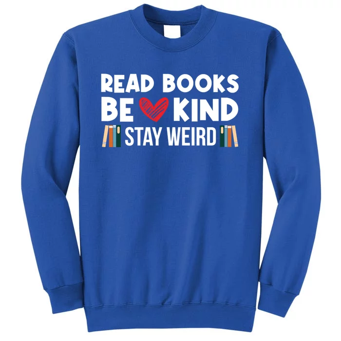 Read Books Be Kind Stay Weird Bookworm Book Lover Gift Sweatshirt