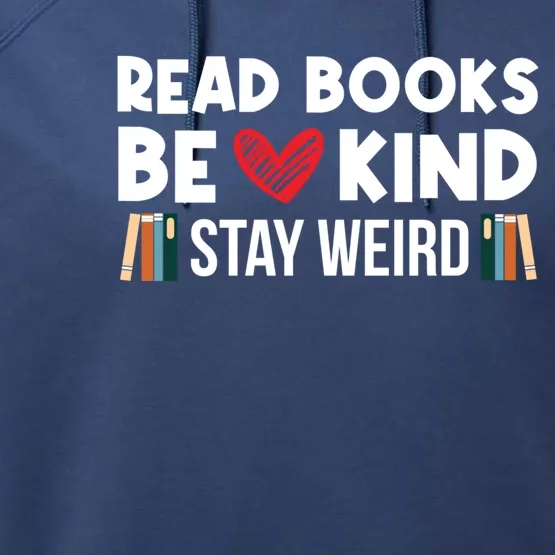 Read Books Be Kind Stay Weird Bookworm Book Lover Gift Performance Fleece Hoodie