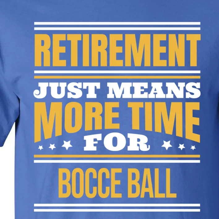 Retired Bocce Ball Lover Funny Saying Retiret Cute Gift Tall T-Shirt