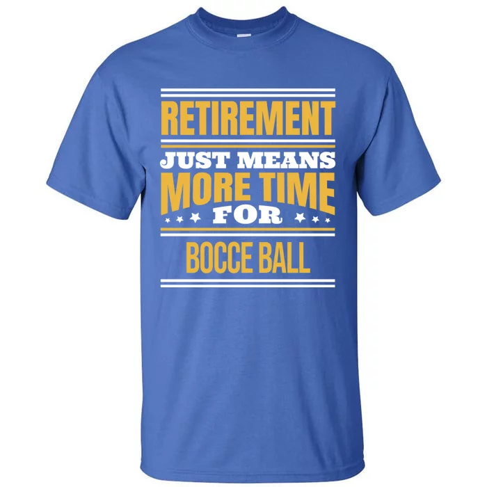 Retired Bocce Ball Lover Funny Saying Retiret Cute Gift Tall T-Shirt