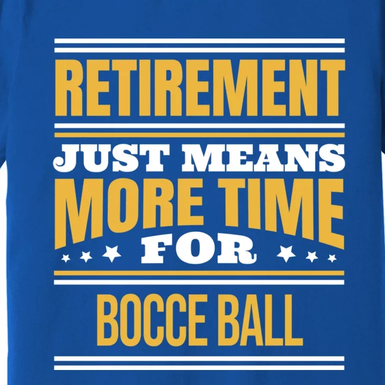 Retired Bocce Ball Lover Funny Saying Retiret Cute Gift Premium T-Shirt