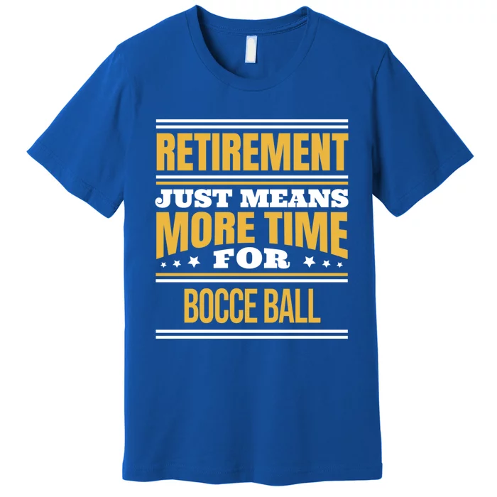 Retired Bocce Ball Lover Funny Saying Retiret Cute Gift Premium T-Shirt