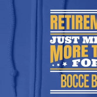 Retired Bocce Ball Lover Funny Saying Retiret Cute Gift Full Zip Hoodie