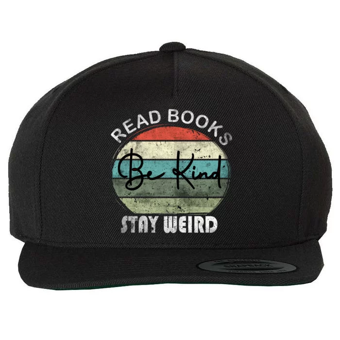 Read Books Be Kind Stay Weird Funny Book Lover Quote Gift Wool Snapback Cap