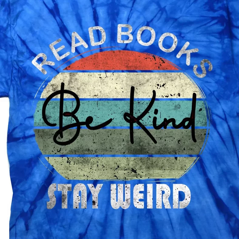 Read Books Be Kind Stay Weird Funny Book Lover Quote Gift Tie-Dye T-Shirt