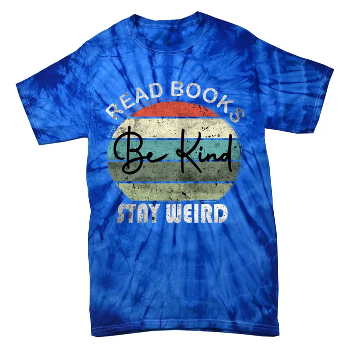 Read Books Be Kind Stay Weird Funny Book Lover Quote Gift Tie-Dye T-Shirt