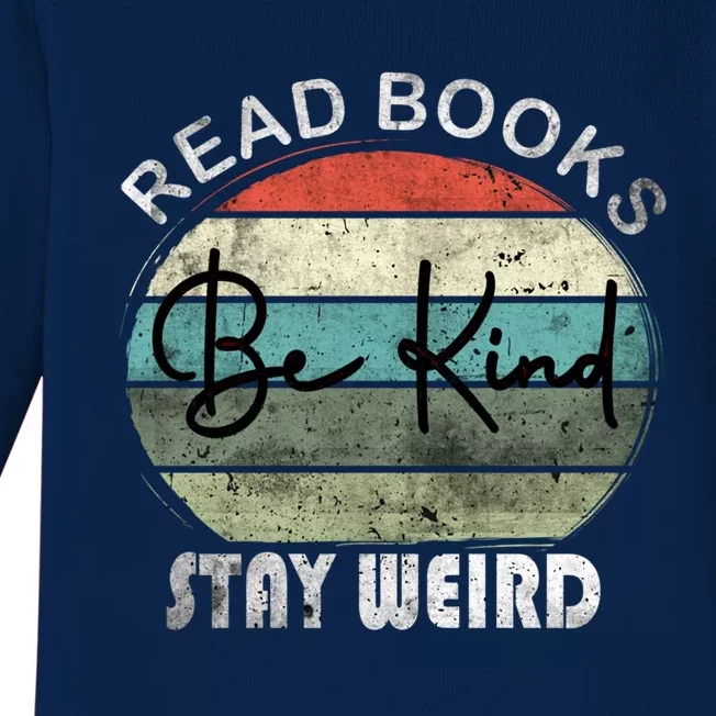 Read Books Be Kind Stay Weird Funny Book Lover Quote Gift Baby Long Sleeve Bodysuit