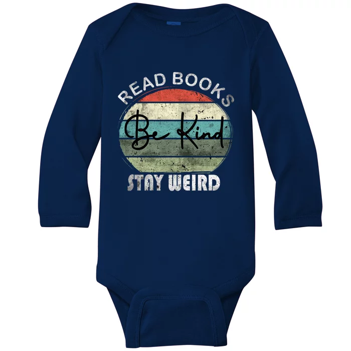 Read Books Be Kind Stay Weird Funny Book Lover Quote Gift Baby Long Sleeve Bodysuit