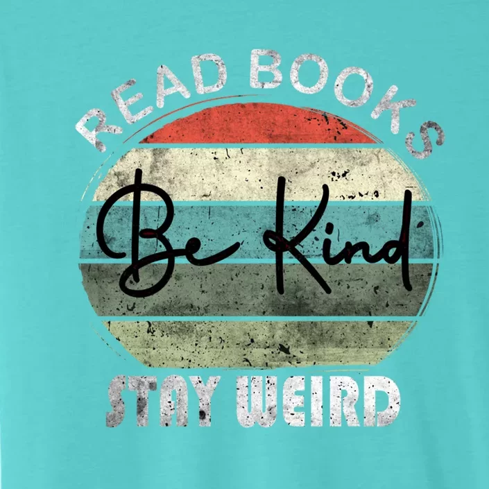 Read Books Be Kind Stay Weird Funny Book Lover Quote Gift ChromaSoft Performance T-Shirt