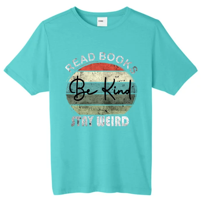 Read Books Be Kind Stay Weird Funny Book Lover Quote Gift ChromaSoft Performance T-Shirt