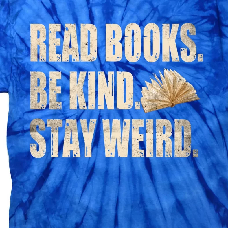 Read Books Be Kind Stay Weird Funny Book Lover Quote Gift Tie-Dye T-Shirt