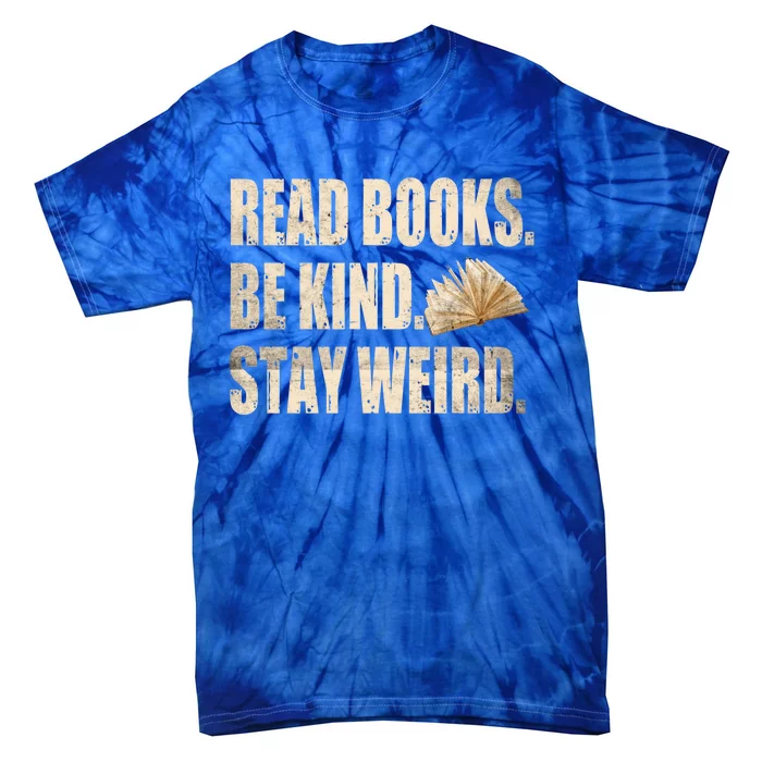 Read Books Be Kind Stay Weird Funny Book Lover Quote Gift Tie-Dye T-Shirt