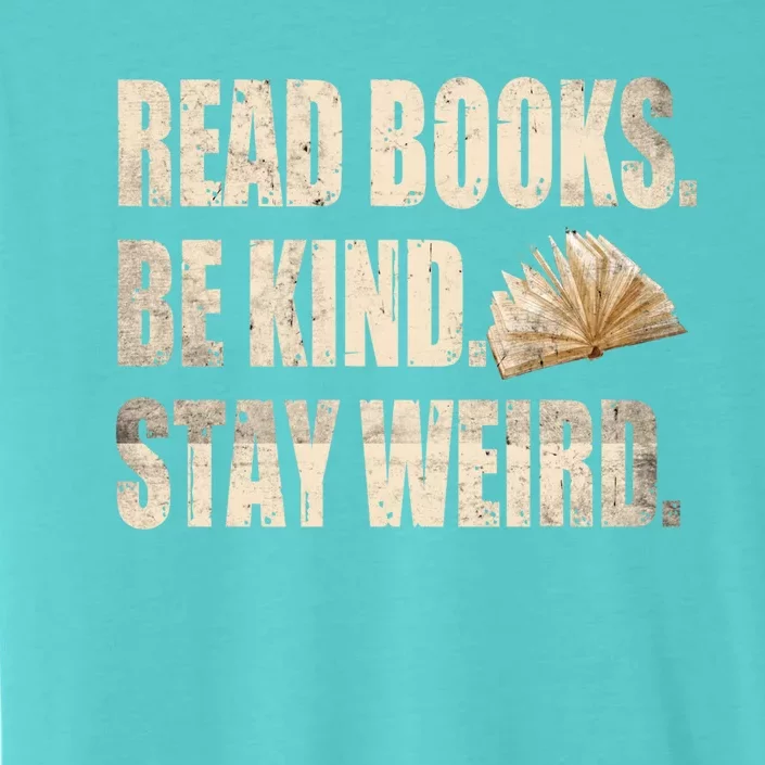 Read Books Be Kind Stay Weird Funny Book Lover Quote Gift ChromaSoft Performance T-Shirt