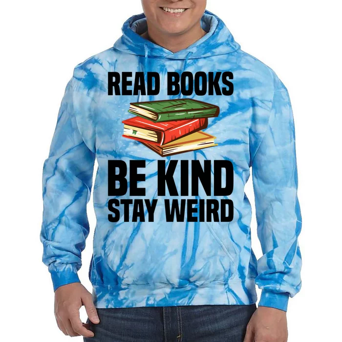 Read Books Be Kind Stay Weird Funny Bookish Nerd Worm Lover Gift Tie Dye Hoodie