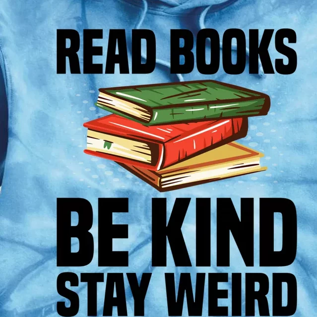 Read Books Be Kind Stay Weird Funny Bookish Nerd Worm Lover Gift Tie Dye Hoodie