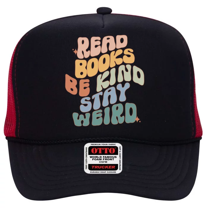 Read Books Be Kind Stay Weird Reading Book Lover Bookish Funny Gift High Crown Mesh Trucker Hat