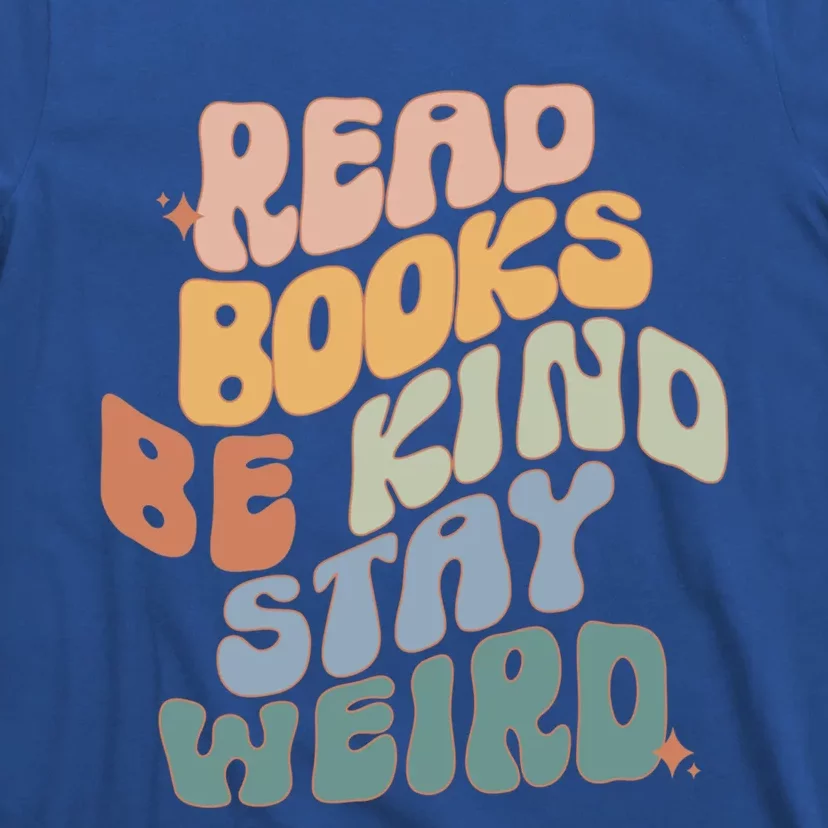 Read Books Be Kind Stay Weird Reading Book Lover Bookish Funny Gift T-Shirt