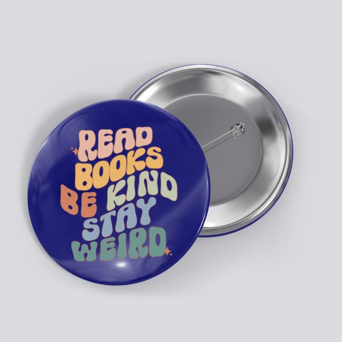 Read Books Be Kind Stay Weird Reading Book Lover Bookish Funny Gift Button