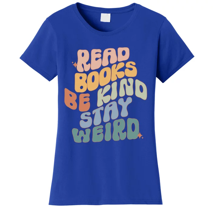 Read Books Be Kind Stay Weird Reading Book Lover Bookish Funny Gift Women's T-Shirt