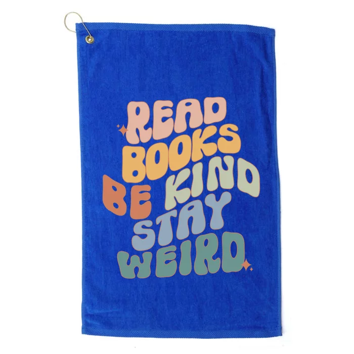 Read Books Be Kind Stay Weird Reading Book Lover Bookish Funny Gift Platinum Collection Golf Towel