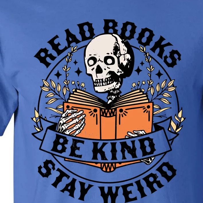 Read Books Be Kind Stay Weird Skeleton Reading Book Bookish Gift Tall T-Shirt