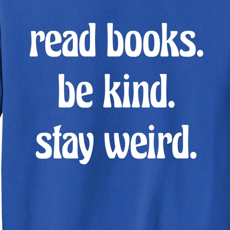 Read Books Be Kind Stay Weird Great Gift Tall Sweatshirt