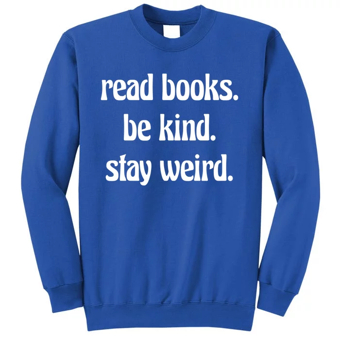 Read Books Be Kind Stay Weird Great Gift Tall Sweatshirt